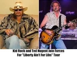 Ted Nugent and Kid Rock Team Up for the "Liberty Am Not For Libs" Tour: A  Celebration of Freedom and Patriotism